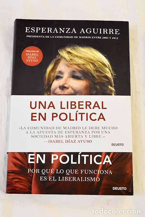 Livres: Una liberal en pol&iacute;tica: por qu&eacute; lo que funciona es el liberalismo.- Aguirre, Esperanza