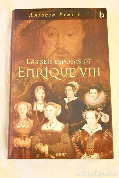 Livres: Las seis esposas de Enrique VIII.- Fraser, Antonia
