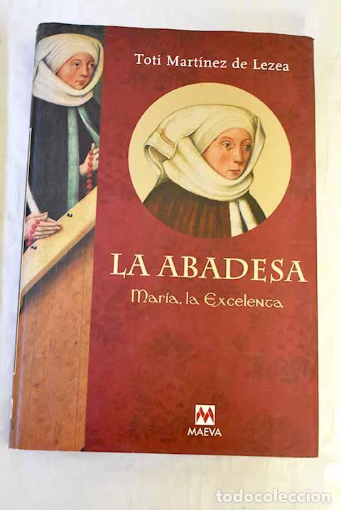 Libri di seconda mano: La abadesa Mar&iacute;a, la excelenta.- Mart&iacute;nez de Lezea, Toti
