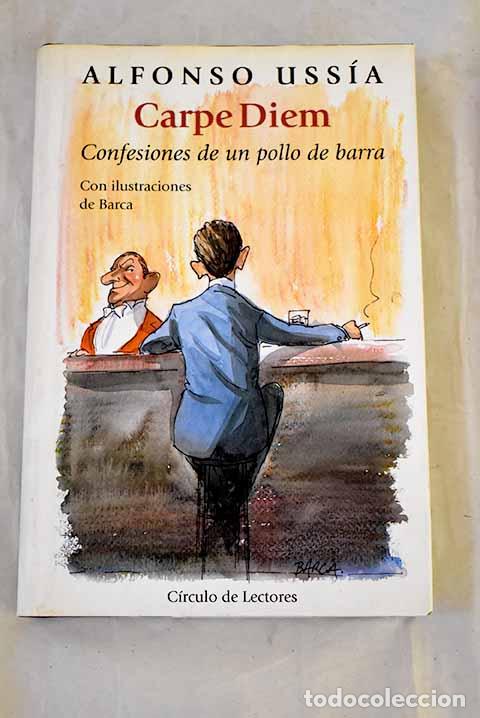 Libri di seconda mano: Carpe diem: confesiones de un pollo de barra.- Uss&iacute;a, Alfonso