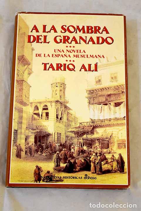 Libros: A la sombra del granado: una novela de la Espa&ntilde;a musulmana.- Ali, Tariq