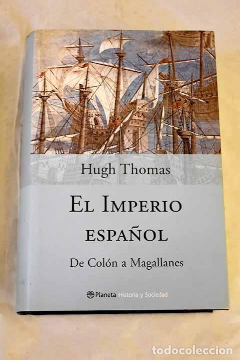 Libros: El Imperio espa&ntilde;ol: de Col&oacute;n a Magallanes.- Thomas, Hugh - Foto 1