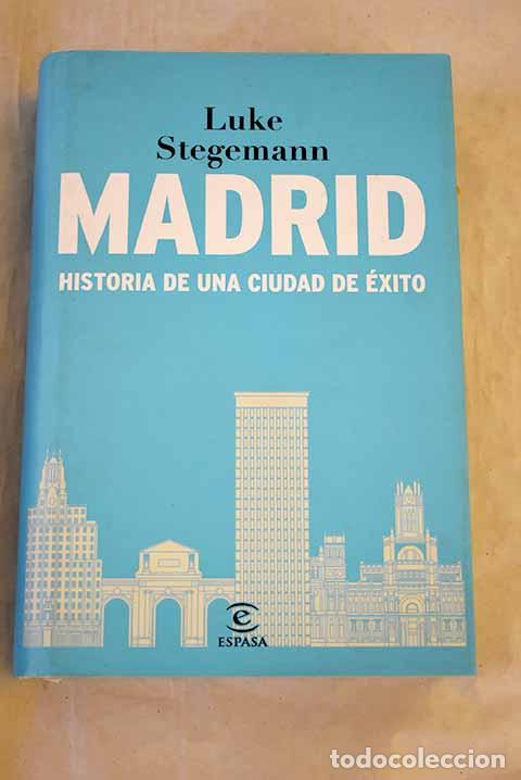 Libros: Madrid: historia de una ciudad de &eacute;xito.- Stegemann, Luke