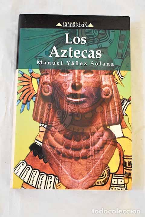 Livres: Los aztecas: Y&aacute;&ntilde;ez Solana, Manuel.- Y&aacute;&ntilde;ez Solana, Manuel