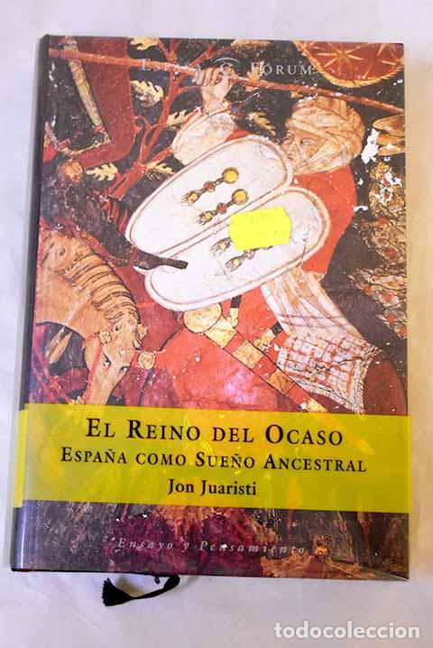 Livres: El reino del ocaso : Espa&ntilde;a como sue&ntilde;o ancestral.- Juaristi, Jon