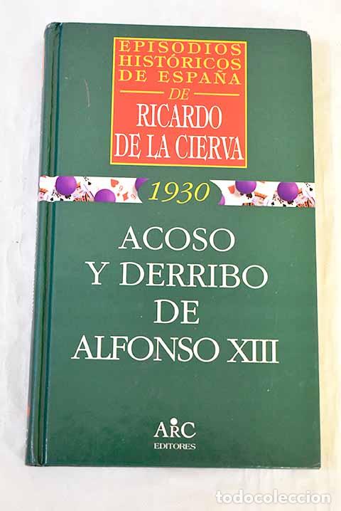 Libros: Acoso y derribo de Alfonso XIII.- Cierva, Ricardo de la - Foto 1