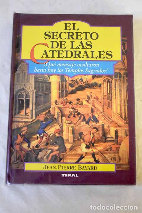 Libri di seconda mano: El secreto de las catedrales: del simbolismo medieval a su realizaci&oacute;n arquitect&oacute;nica