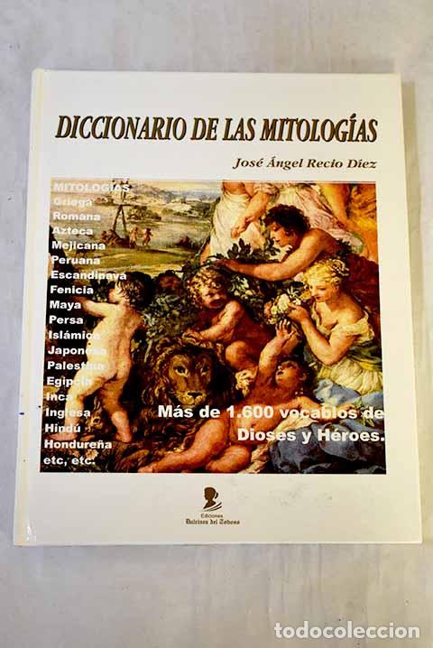 Livres: Diccionario de las mitolog&iacute;as.- Recio D&iacute;ez, Jos&eacute; &Aacute;ngel