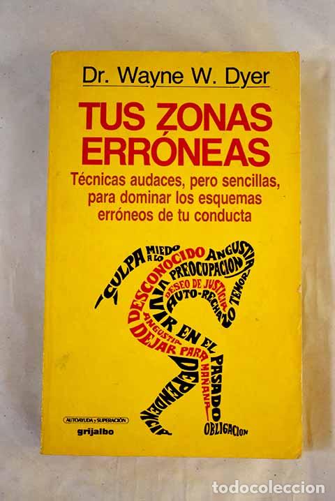 Libros: Tus zonas err&oacute;neas: gu&iacute;a para conocer y dominar las causas de la infelicidad.- Dyer, Wayne W.