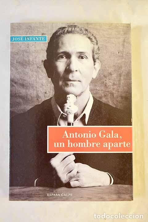 Livres: Antonio Gala, un hombre aparte.- Infante, Jos&eacute;