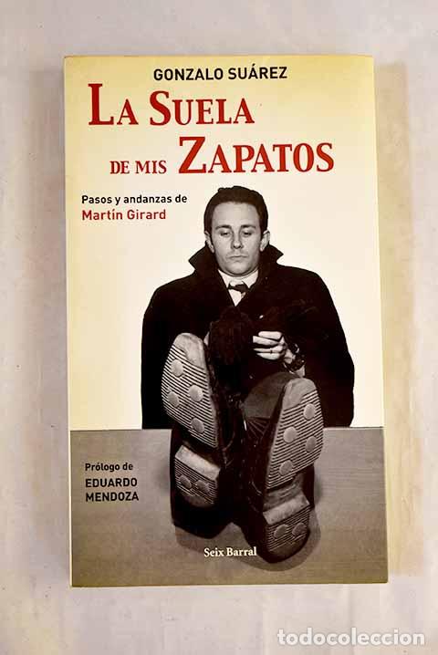 B&uuml;cher: La suela de mis zapatos : pasos y andanzas de Mart&iacute;n Girard.- Su&aacute;rez, Gonzalo