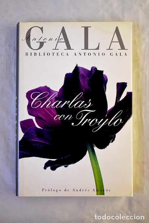 Libros: Charlas con Troylo: y Desde entonces.- Gala, Antonio - Foto 1