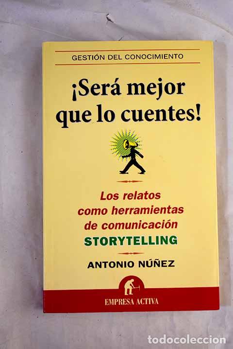 books: &iexcl;Ser&aacute; mejor que lo cuentes!: los relatos como herramientas de comunicaci&oacute;n : storytelling