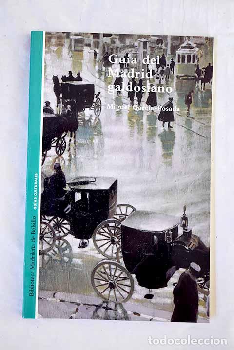 Libros: Gu&iacute;a del Madrid galdosiano.- Garc&iacute;a-Posada, Miguel