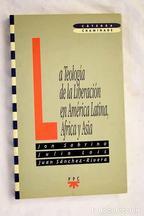 B&uuml;cher: La teolog&iacute;a de la liberaci&oacute;n en Am&eacute;rica Latina, &Aacute;frica y &Aacute;sia.- Sobrino, Jon