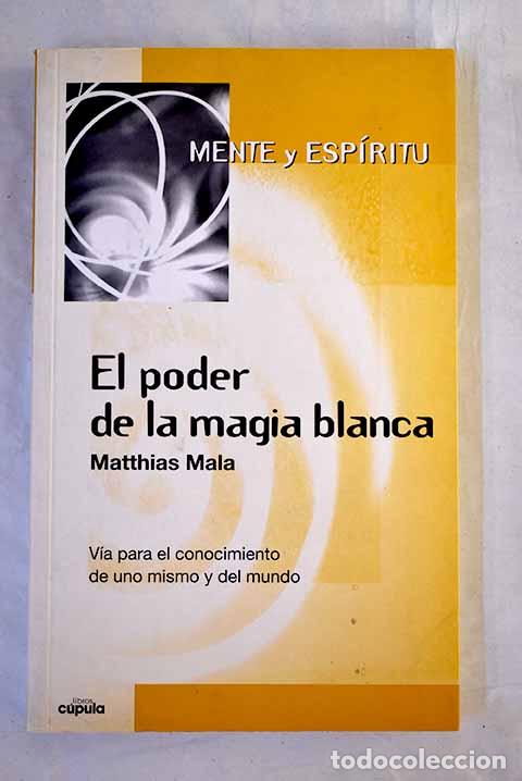 Libri di seconda mano: El poder de la magia blanca.- Mala, Matthias