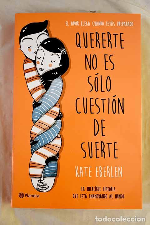 Libros: Quererte no es s&oacute;lo cuesti&oacute;n de suerte.- Eberlen, Kate