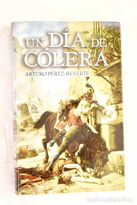 Libros: Un d&iacute;a de c&oacute;lera: P&eacute;rez-Reverte, Arturo.- P&eacute;rez-Reverte, Arturo