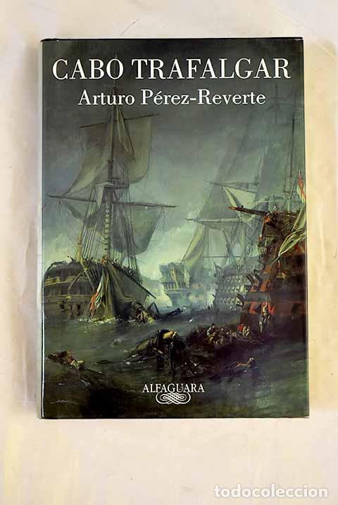 books: Cabo Trafalgar: un relato naval.- P&eacute;rez-Reverte, Arturo