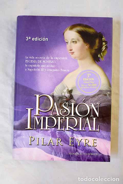 Libri di seconda mano: Pasi&oacute;n imperial: la vida secreta de la emperatriz Eugenia de Montijo.- Eyre, Pilar