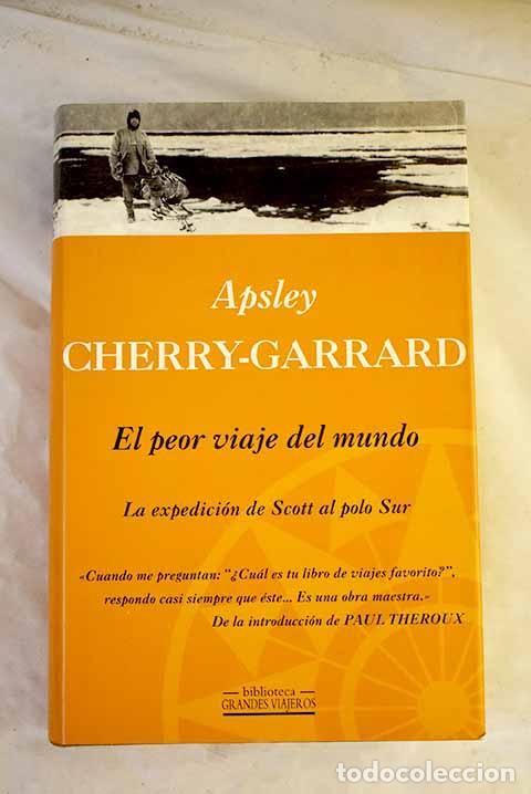 books: El peor viaje del mundo : la expedici&oacute;n de Scott al polo Sur.- Cherry-Garrard, Apsley