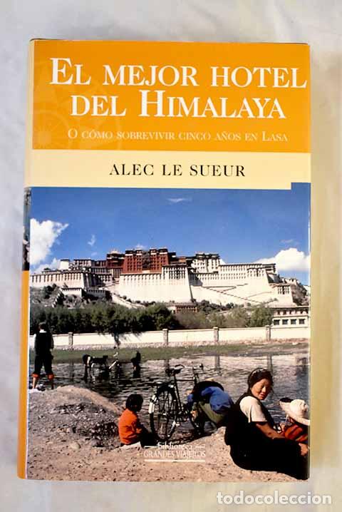 Libri di seconda mano: El mejor hotel del Himalaya o c&oacute;mo sobrevivir cinco a&ntilde;os en Lasa.- Le Sueur, Alec