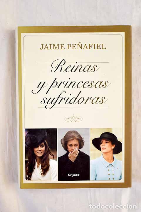 Libri di seconda mano: Reinas y princesas sufridoras.- Pe&ntilde;afiel, Jaime