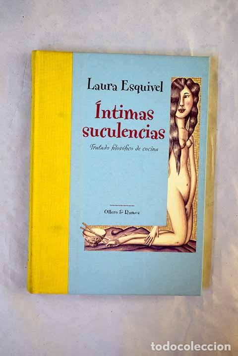 Libri di seconda mano: &Iacute;ntimas suculencias: tratado filos&oacute;fico de cocina.- Esquivel, Laura
