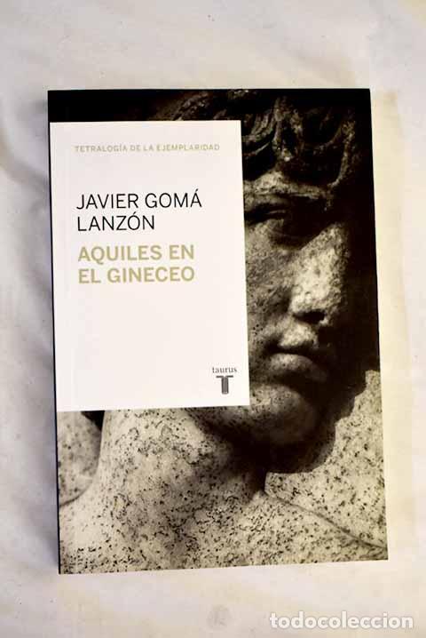 Libri di seconda mano: Aquiles en el gineceo o Aprender a ser mortal.- Gom&aacute; Lanz&oacute;n, Javier