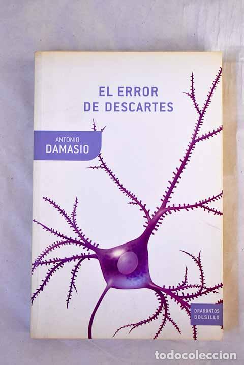 B&uuml;cher: El error de Descartes: la emoci&oacute;n, la raz&oacute;n y el cerebro humano.- Dam&aacute;sio, Ant&oacute;nio
