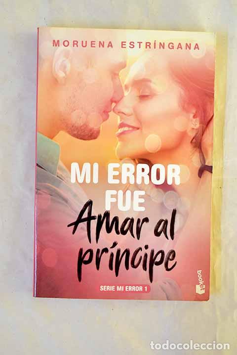 Livros em segunda m&atilde;o: Mi error fue amar al pr&iacute;ncipe.- Estr&iacute;ngana, Moruena