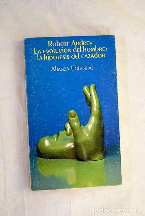 B&uuml;cher: La evoluci&oacute;n del hombre: la hip&oacute;tesis del cazador.- Ardrey, Robert