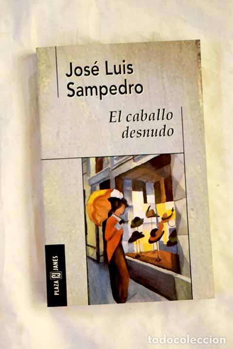 Libros: El caballo desnudo: Sampedro, Jos&eacute; Luis.- Sampedro, Jos&eacute; Luis