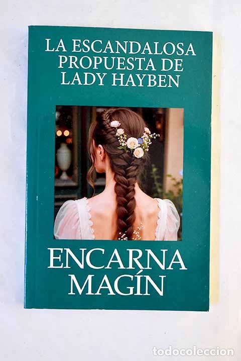 Libros: La escandalosa propuesta de Lady Hayben.- Mag&iacute;n, Encarna