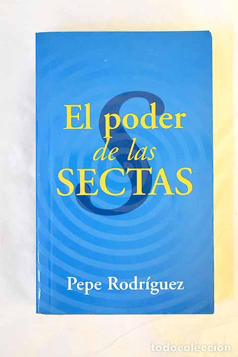 Libros: El poder de las sectas.- Rodr&iacute;guez, Pepe