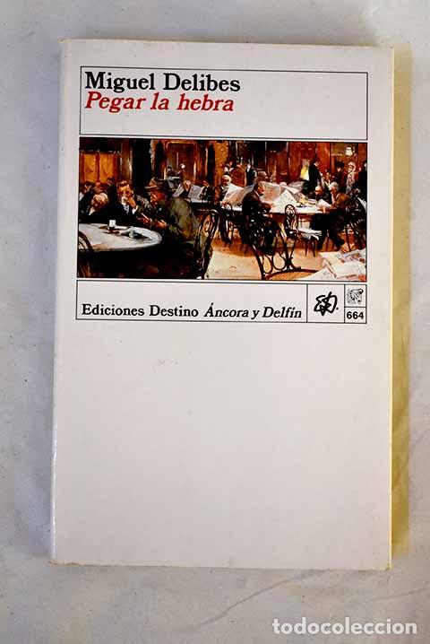 B&uuml;cher: Pegar la hebra: Delibes, Miguel.- Delibes, Miguel