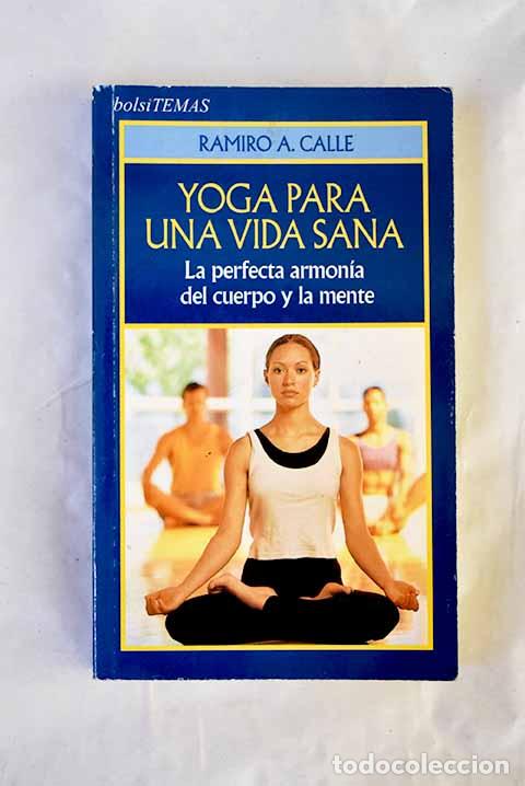 Livres: Yoga para una vida sana: la perfecta armon&iacute;a del cuerpo y la mente.- Calle, Ramiro
