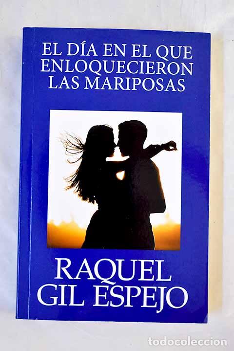 Libros: El d&iacute;a en el que enloquecieron las mariposas.- Gil Espejo, Raquel