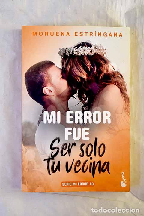 B&uuml;cher: Mi error fue ser solo tu vecina.- Estr&iacute;ngana, Moruena