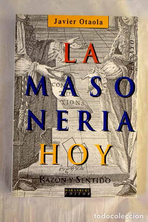 Libros: La masoner&iacute;a hoy : raz&oacute;n y sentido.- Otaola, Javier