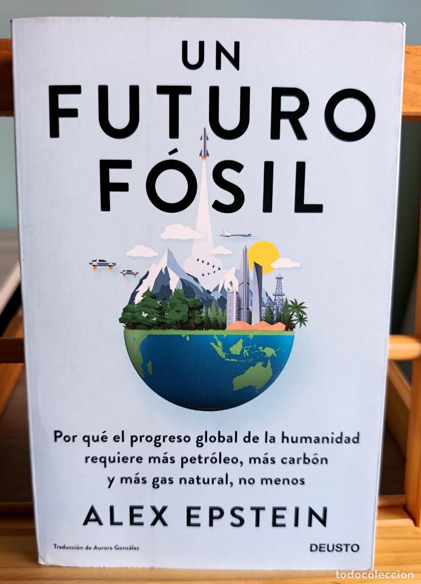 Libros: BRONNUn futuro f&oacute;sil Por qu&eacute; el progreso global de la humanidad requiere m&aacute;s petr&oacute;leo Alex epstein d