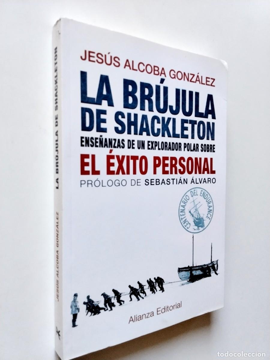Libri di seconda mano: Jes&uacute;s Alcoba Gonz&aacute;lez - La br&uacute;jula de Shackleton. Ense&ntilde;anzas de un explorador polar sobre el &eacute;xito p