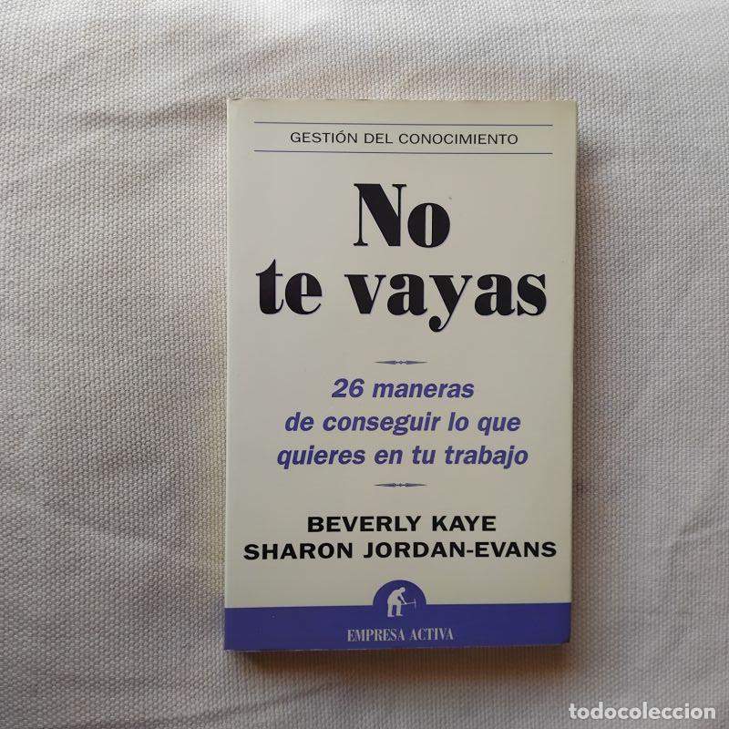 Libros: No te vayas. 26 maneras de conseguir lo que quieres en tu trabajo - Beverly Kaye y Sharon Jordan-Eva