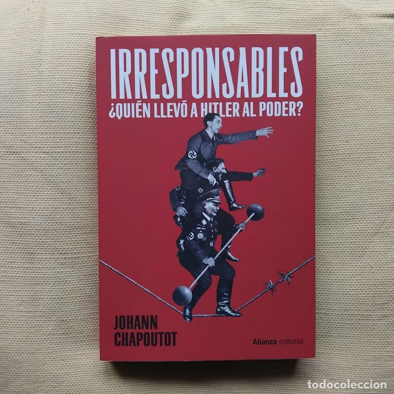 B&uuml;cher: Irresponsables. &iquest;Qu&iacute;en llev&oacute; a Hitler al poder? - Johann Chapoutot