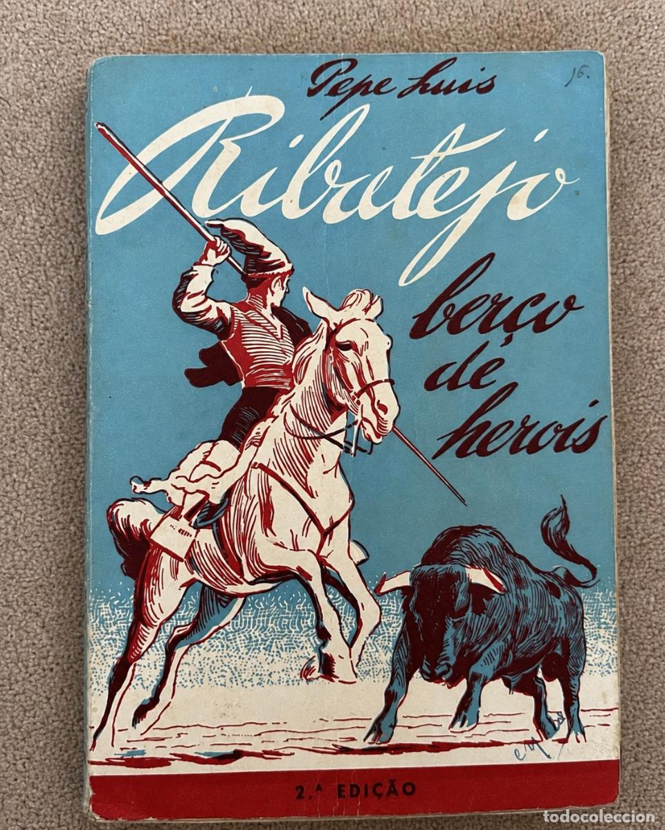 Libros: Ribatejo, Ber&ccedil;o de Her&oacute;is &mdash; Pepe Lu&iacute;s &mdash; 1949