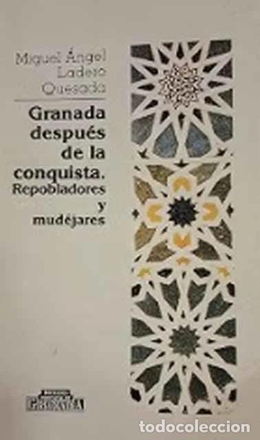 Libros: Granada despu&eacute;s de la conquista. Repobladores y mud&eacute;jares - Miguel &Aacute;gel