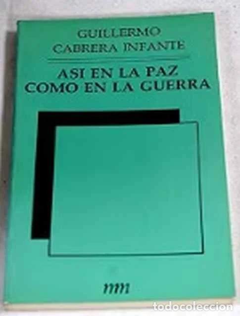 B&uuml;cher: As&iacute; en la paz como en la guerra - Guillermo Cabrera Infante