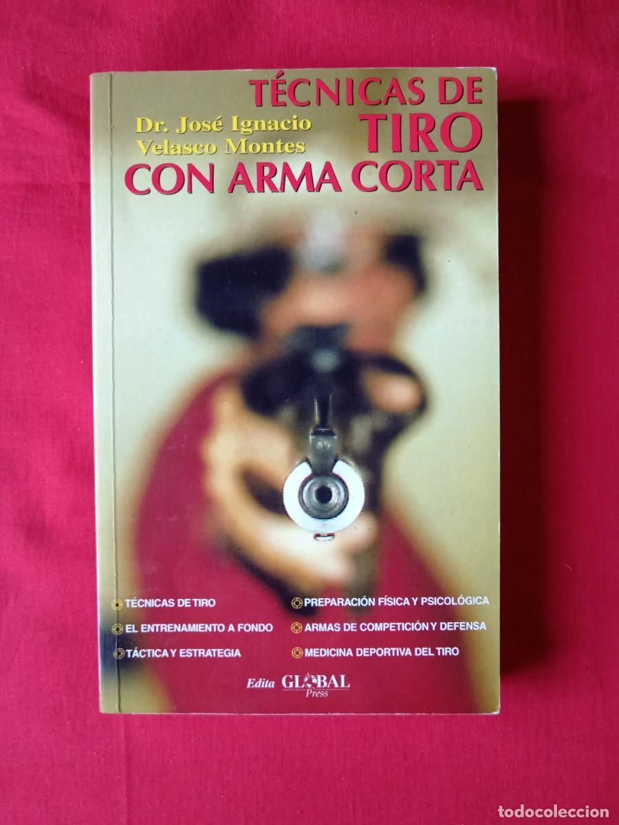 Libros: T&Eacute;CNICAS DE TIRO CON ARMA CORTA. DR. JOS&Eacute; IGNACIO VELASCO MONTES. EDIT GLOBAL PRESS 1998
