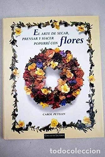 Libros: El Arte De Secar, Prensar Y Hacer Popurr&iacute; Con Flores- 9788422665175