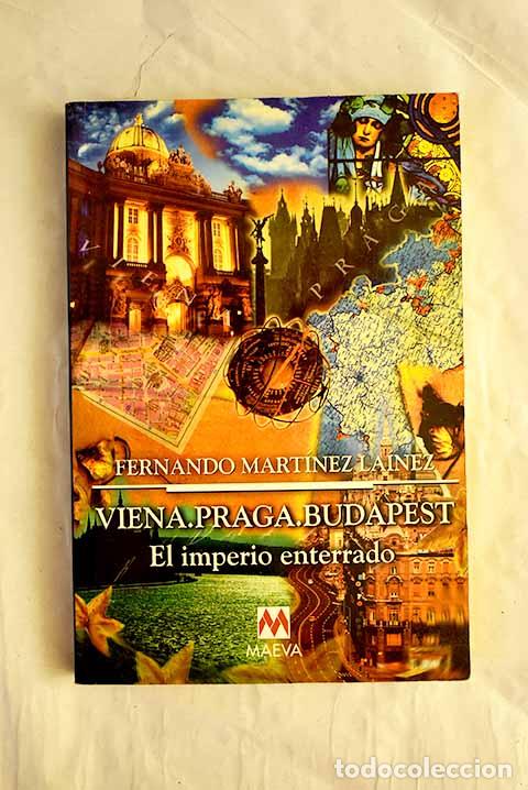 Libros: Viena ; Praga ; Budapest : el imperio enterrado.- Mart&iacute;nez La&iacute;nez, Fernando